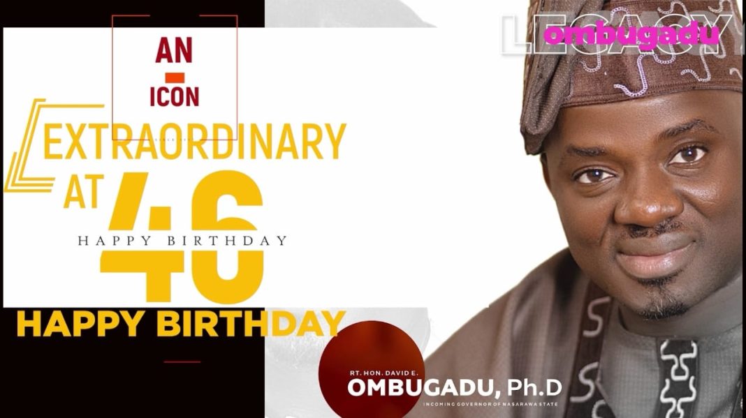 The Legacy of an icon at 46. Celebrating leadership per excellence. Rt. Hon. David Emmanuel Ombugadu (Ph.D) Transforming Lives and Empowering People of Nasarawa state.